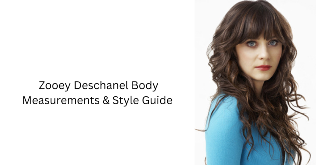 Zooey Deschanel Body Measurements & Style Guide